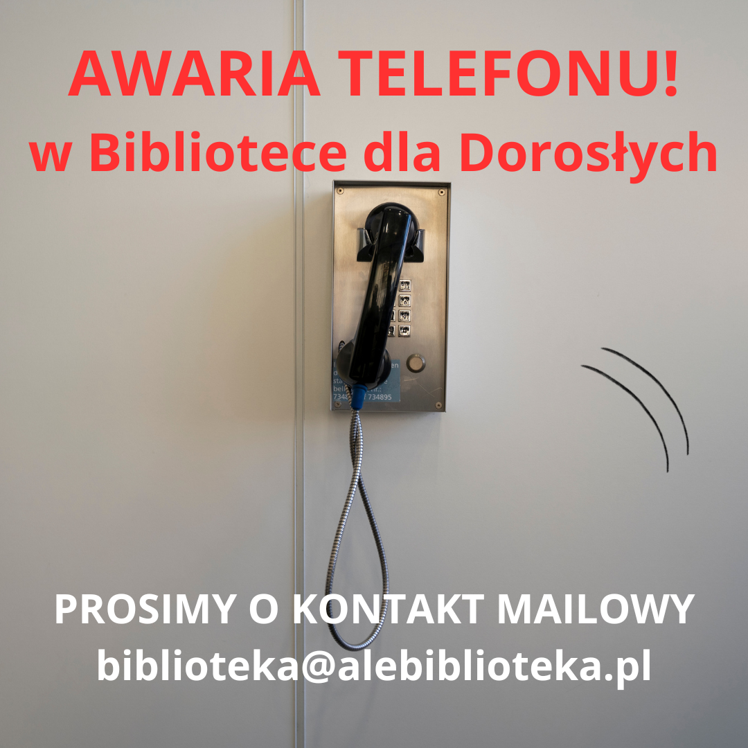 Awaria telefonu- Biblioteka dla Dorosłych Plac Tadeusza Kościuszki 12